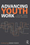 Advancing Youth Work (Current Trends, Critical Questions) by Dana Fusco, 9780415890465