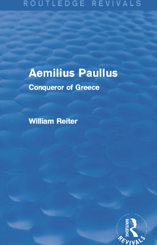 Aemilius Paullus (Routledge Revivals) (Conqueror of Greece) - 9780415749282 by William Reiter, 9780415749282