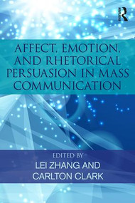 Affect, Emotion, and Rhetorical Persuasion in Mass Communication - 9780815374398 by Lei Zhang, Carlton Clark, 9780815374398