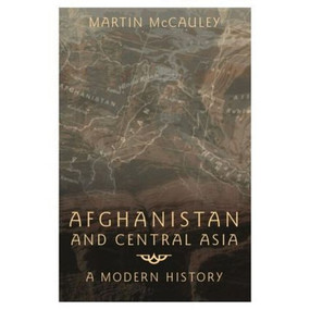 Afghanistan and Central Asia (A Modern History) - 9780582506145 by Martin Mccauley, 9780582506145