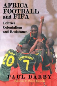Africa, Football and FIFA (Politics, Colonialism and Resistance) by Paul Darby, 9780714680293