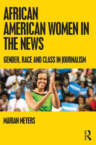 African American Women in the News (Gender, Race, and Class in Journalism) - 9780415875738 by Marian Meyers, 9780415875738