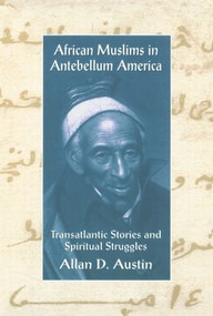 African Muslims in Antebellum America (Transatlantic Stories and Spiritual Struggles) by Allan D. Austin, 9780415912709