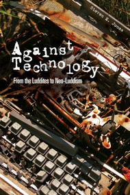 Against Technology (From the Luddites to Neo-Luddism) - 9780415978682 by Steven E. Jones, 9780415978682