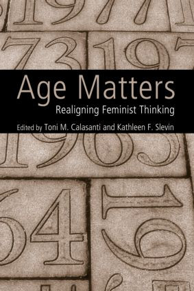 Age Matters (Re-Aligning Feminist Thinking) - 9780415952248 by Toni M. Calasanti, Kathleen F. Slevin, 9780415952248
