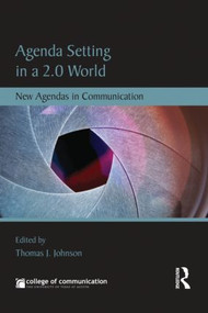 Agenda Setting in a 2.0 World (New Agendas in Communication) by Thomas J. Johnson, 9780415837002