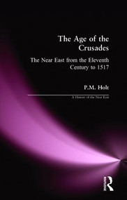 The Age of the Crusades (The Near East from the Eleventh Century to 1517) - 9780582493025 by P.M. Holt, 9780582493025
