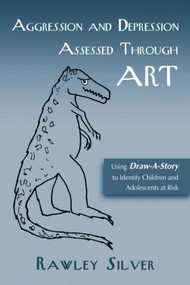 Aggression and Depression Assessed Through Art (Using Draw-A-Story to Identify Children and Adolescents at Risk) by Rawley Silver, 9780415950152
