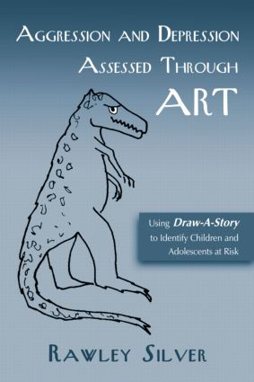 Aggression and Depression Assessed Through Art (Using Draw-A-Story to Identify Children and Adolescents at Risk) by Rawley Silver, 9780415950152