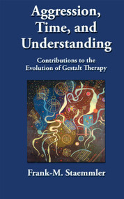 Aggression, Time, and Understanding (Contributions to the Evolution of Gestalt Therapy) - 9780415870986 by Frank M. Staemmler, 9780415870986
