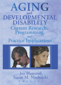 Aging and Developmental Disability (Current Research, Programming, and Practice Implications) - 9780789010407 by Joy Hammel, Susan Nochajski, 9780789010407