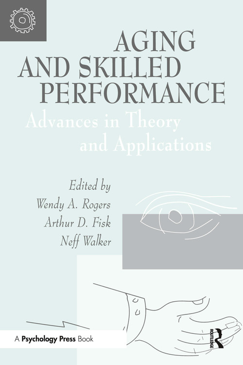 Aging and Skilled Performance (Advances in Theory and Applications) - 9780805819106 by Wendy A. Rogers, Arthur D. Fisk, Neff Walker, 9780805819106