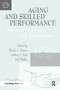 Aging and Skilled Performance (Advances in Theory and Applications) - 9780805819106 by Wendy A. Rogers, Arthur D. Fisk, Neff Walker, 9780805819106