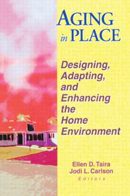 Aging in Place (Designing, Adapting, and Enhancing the Home Environment) - 9780789009890 by Ellen D Taira, Jodi Carlson, 9780789009890