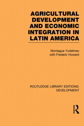 Agricultural Development and Economic Integration in Latin America - 9780415845960 by Montague Yudelman, Frederic Howard, 9780415845960