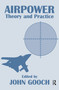 Airpower (Theory and Practice) - 9780714641867 by John Gooch, 9780714641867