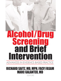 Alcohol/Drug Screening and Brief Intervention (Advances in Evidence-Based Practice) by Mark Galanter, Richard Saitz, 9780789037497