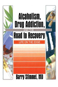 Alcoholism, Drug Addiction, and the Road to Recovery (Life on the Edge) - 9780789005533 by Barry Stimmel, 9780789005533