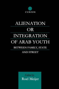 Alienation or Integration of Arab Youth (Between Family, State and Street) - 9780700712557 by Roel Meijer, 9780700712557