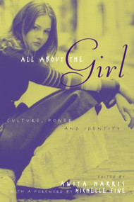 All About the Girl (Culture, Power, and Identity) by Anita Harris, 9780415947008