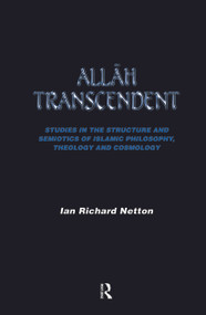 Allah Transcendent (Studies in the Structure and Semiotics of Islamic Philosophy, Theology and Cosmology) - 9780700702879 by Ian Richard Netton, 9780700702879