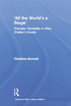 'All the World's a Stage' (Dramatic Sensibility in Mary Shelley's Novels) - 9780415866873 by Charlene Bunnell, 9780415866873