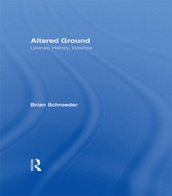 Altared Ground (Levinas, History, Violence) - 9780415914536 by Brian Schroeder, 9780415914536