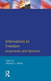 Alternatives to Freedom (Arguments and Opinions) - 9780582251304 by William L. Miller, 9780582251304
