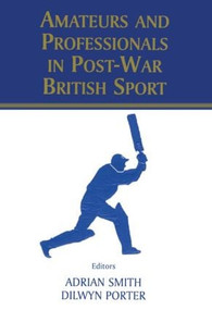 Amateurs and Professionals in Post-War British Sport - 9780714681276 by Dilwyn Porter, Adrian Smith, 9780714681276
