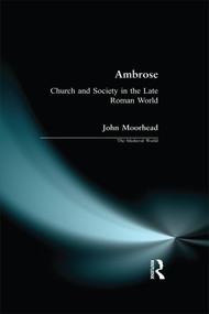 Ambrose (Church and Society in the Late Roman World) - 9780582251137 by John Moorhead, 9780582251137