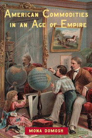 American Commodities in an Age of Empire - 9780415945721 by Mona Domosh, 9780415945721