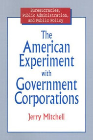 The American Experiment with Government Corporations - 9780765603623 by Jerry Mitchell, 9780765603623