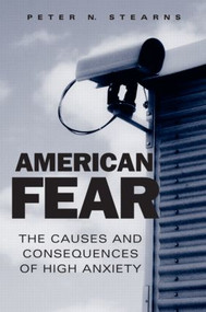 American Fear (The Causes and Consequences of High Anxiety) by Peter N. Stearns, 9780415955423
