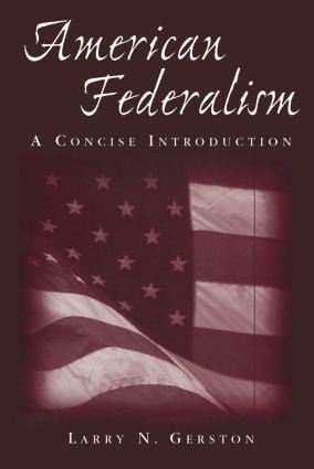 American Federalism: A Concise Introduction (A Concise Introduction) by Larry N. Gerston, 9780765616722
