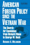 American Foreign Policy Since the Vietnam War (The Search for Consensus from Nixon to Clinton) by Richard A Melanson, 9780765611994