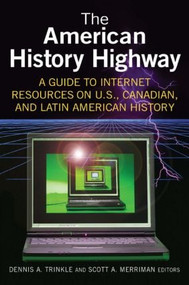 The American History Highway: A Guide to Internet Resources on U.S., Canadian, and Latin American History by Dennis A. Trinkle, 9780765616296