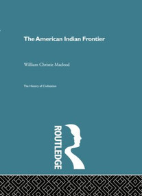 The American Indian Frontier - 9780415868136 by William Christie Macleod, 9780415868136