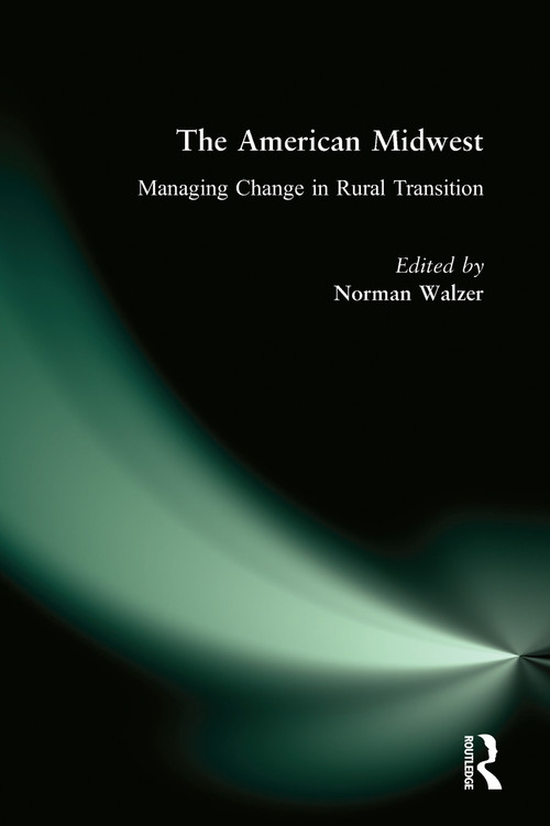 The American Midwest (Managing Change in Rural Transition) by Norman Walzer, 9780765611222