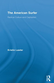 The American Surfer (Radical Culture and Capitalism) - 9780415811477 by Kristin Lawler, 9780415811477