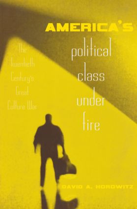 America's Political Class Under Fire (The Twentieth Century's Great Culture War) by David A. Horowitz, 9780415946919
