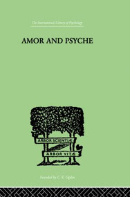 Amor And Psyche (THE PSYCHIC DEVELOPMENT OF THE FEMININE) - 9780415864299 by Erich Neumann, 9780415864299