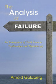 The Analysis of Failure (An Investigation of Failed Cases in Psychoanalysis and Psychotherapy) - 9780415893039 by Arnold Goldberg, 9780415893039