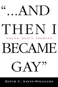 ...And Then I Became Gay (Young Men's Stories) by Ritch Savin-Williams, 9780415916776