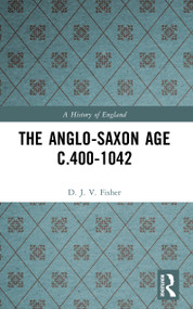 The Anglo-Saxon Age c.400-1042 - 9780582480841 by D. J. V. Fisher, 9780582480841
