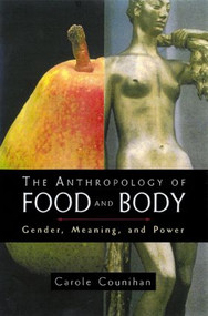 The Anthropology of Food and Body (Gender, Meaning and Power) by Carole M. Counihan, 9780415921930