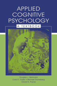 Applied Cognitive Psychology (A Textbook) - 9780805833737 by Douglas J. Herrmann, Carol Y. Yoder, Michael Gruneberg, David G. Payne, 9780805833737