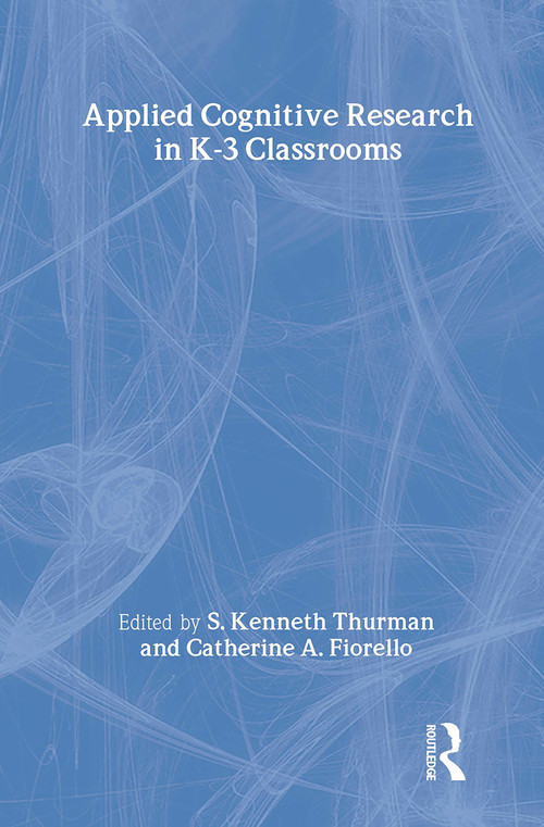 Applied Cognitive Research in K-3 Classrooms by S. Kenneth Thurman, Catherine A. Fiorello, 9780805858228