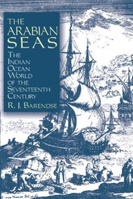 The Arabian Seas: The Indian Ocean World of the Seventeenth Century (The Indian Ocean World of the Seventeenth Century) - 9780765607294 by Rene J. Barendse, 9780765607294