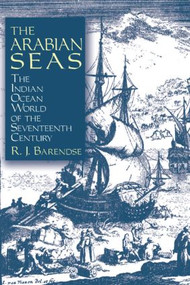 The Arabian Seas: The Indian Ocean World of the Seventeenth Century (The Indian Ocean World of the Seventeenth Century) - 9780765607294 by Rene J. Barendse, 9780765607294