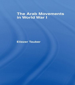 The Arab Movements in World War I by Eliezer Tauber, 9780714640839